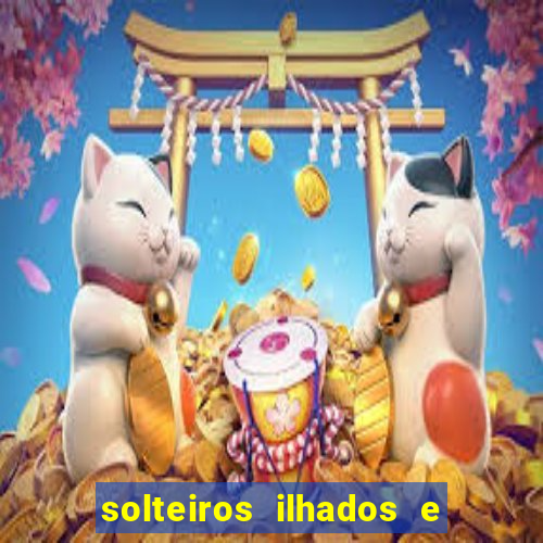 solteiros ilhados e desesperados 2 temporada